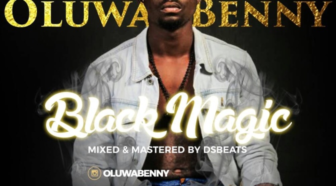 Oluwa Benny’s latest Single -BLACK MAGIC: All you need to know